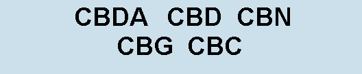 Text Box: CBDA CBD CBN
CBG CBC